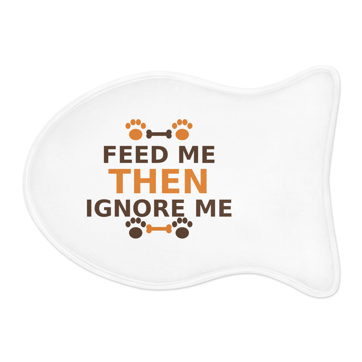 Feed Me Then Ignore Me funny pet pet food mat, front view