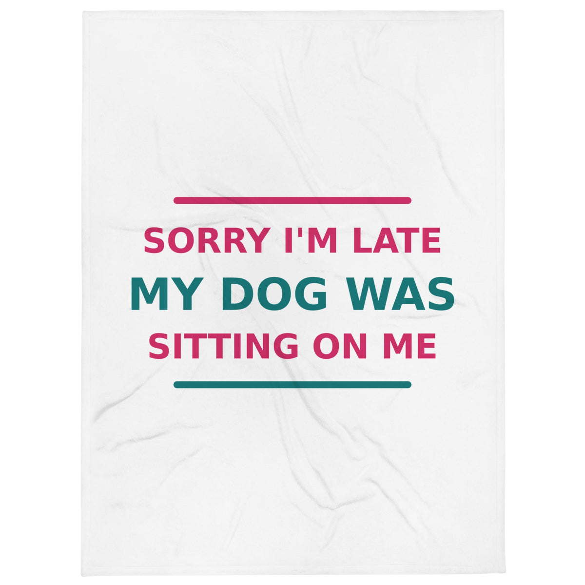 Sorry I'm Late, My Dog Was Sitting On Me dog mom throw blanket
