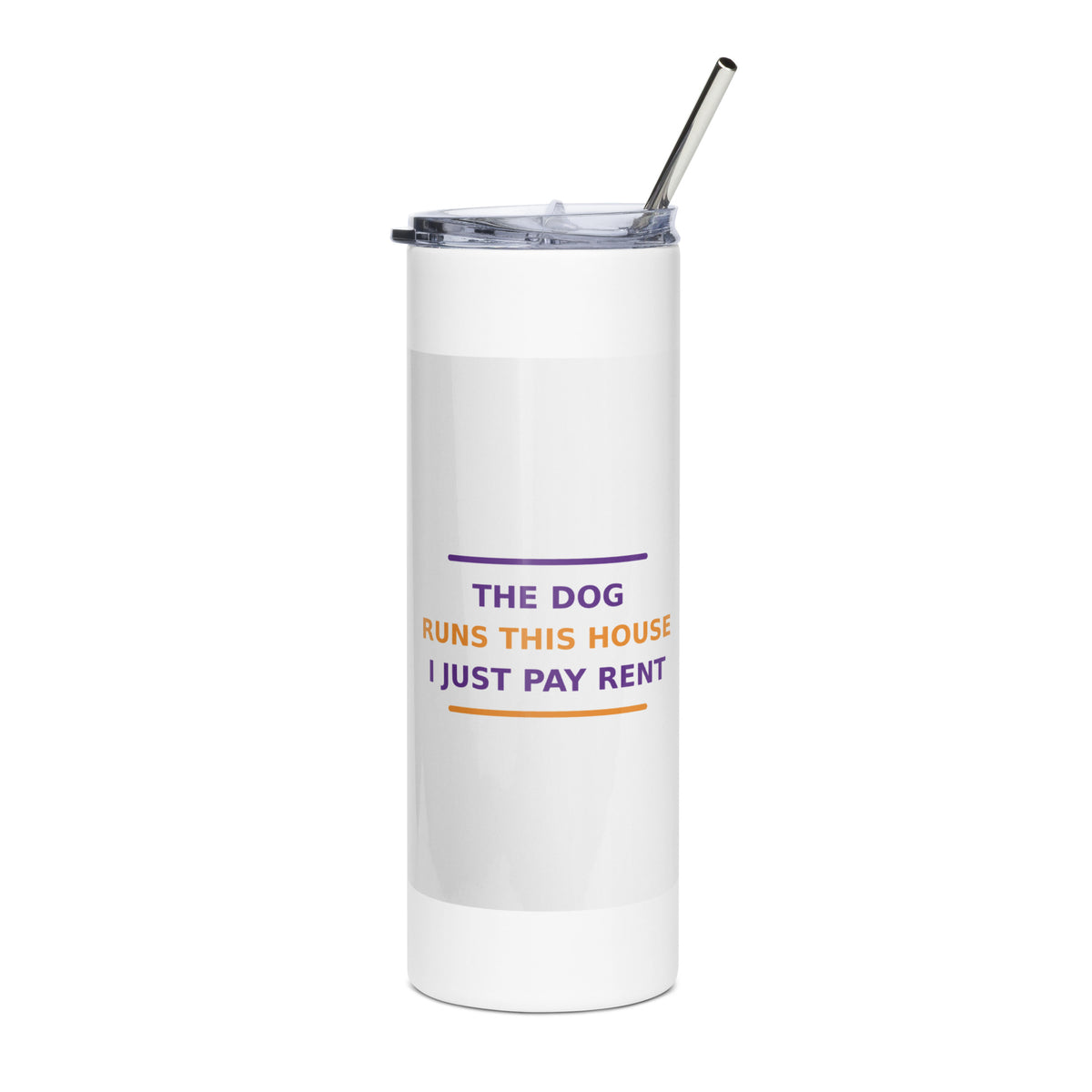 The Dog Runs This House, I Just Pay Rent dog lover tumbler, front view