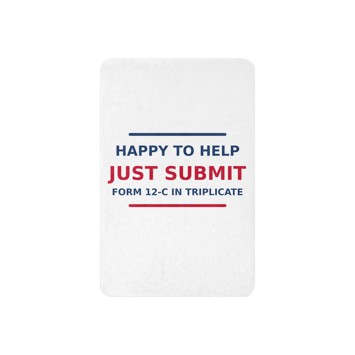 Just Submit Form 12-C In Triplicate funny coworker sherpa blanket, front view