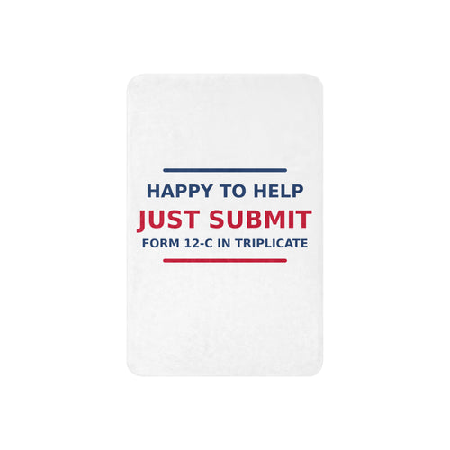 Just Submit Form 12-C In Triplicate funny coworker sherpa blanket, front view