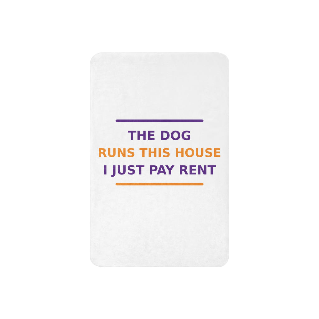 The Dog Runs This House, I Just Pay Rent dog lover sherpa blanket, front view