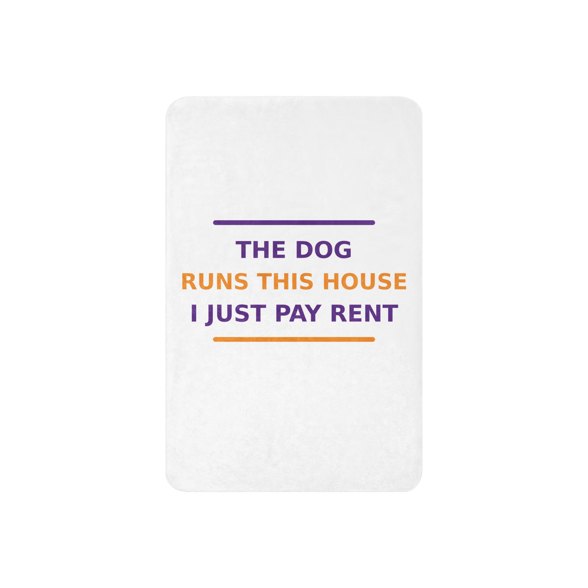 The Dog Runs This House, I Just Pay Rent dog lover sherpa blanket, front view