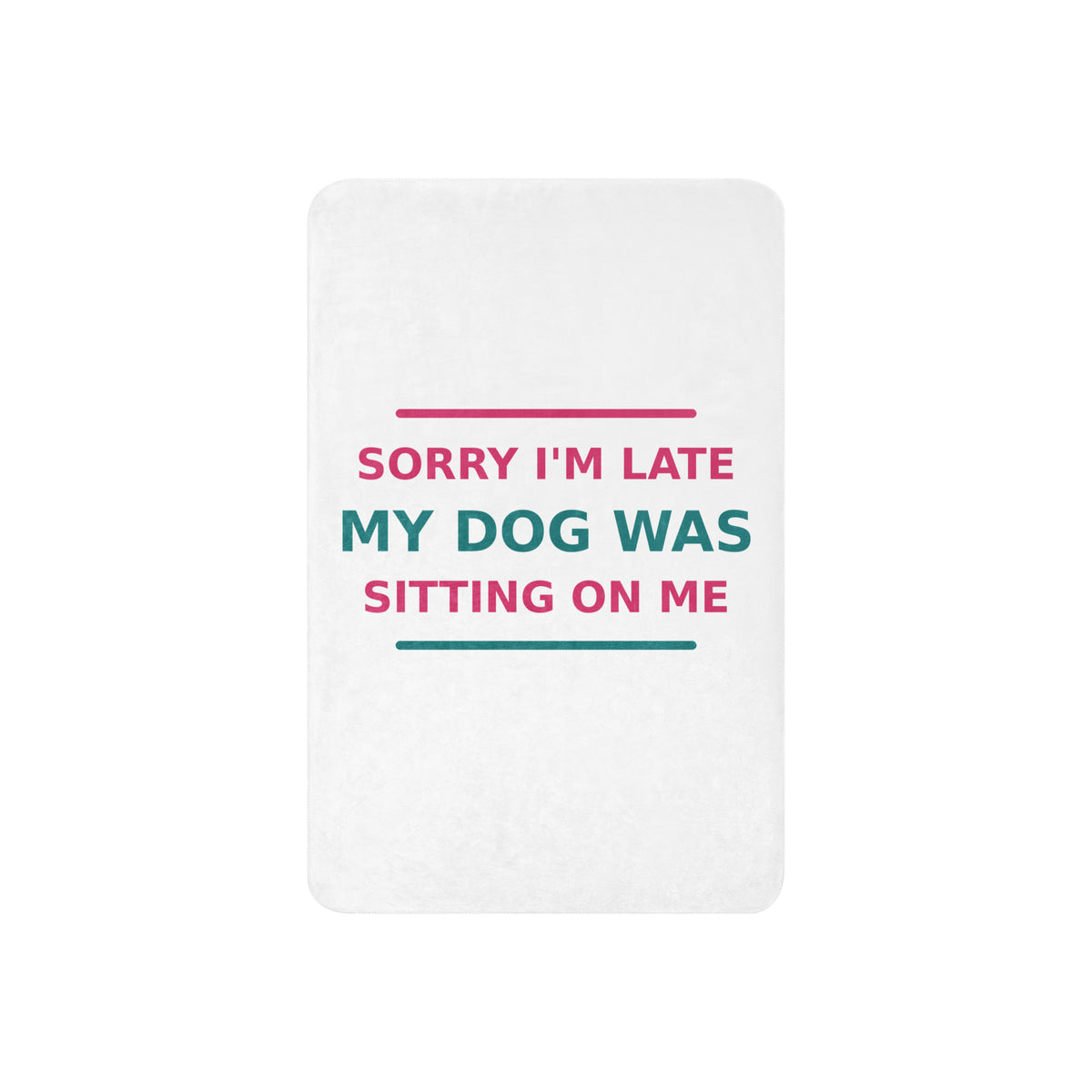 Sorry I'm Late, My Dog Was Sitting On Me dog mom sherpa blanket, front view