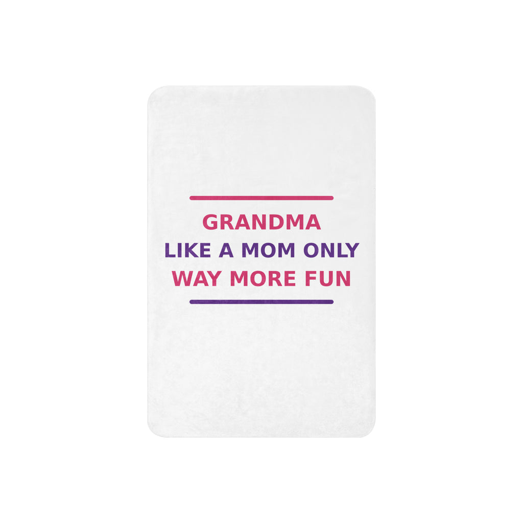 Grandma: Like A Mom, Only Way More Fun funny grandma sherpa blanket, front view