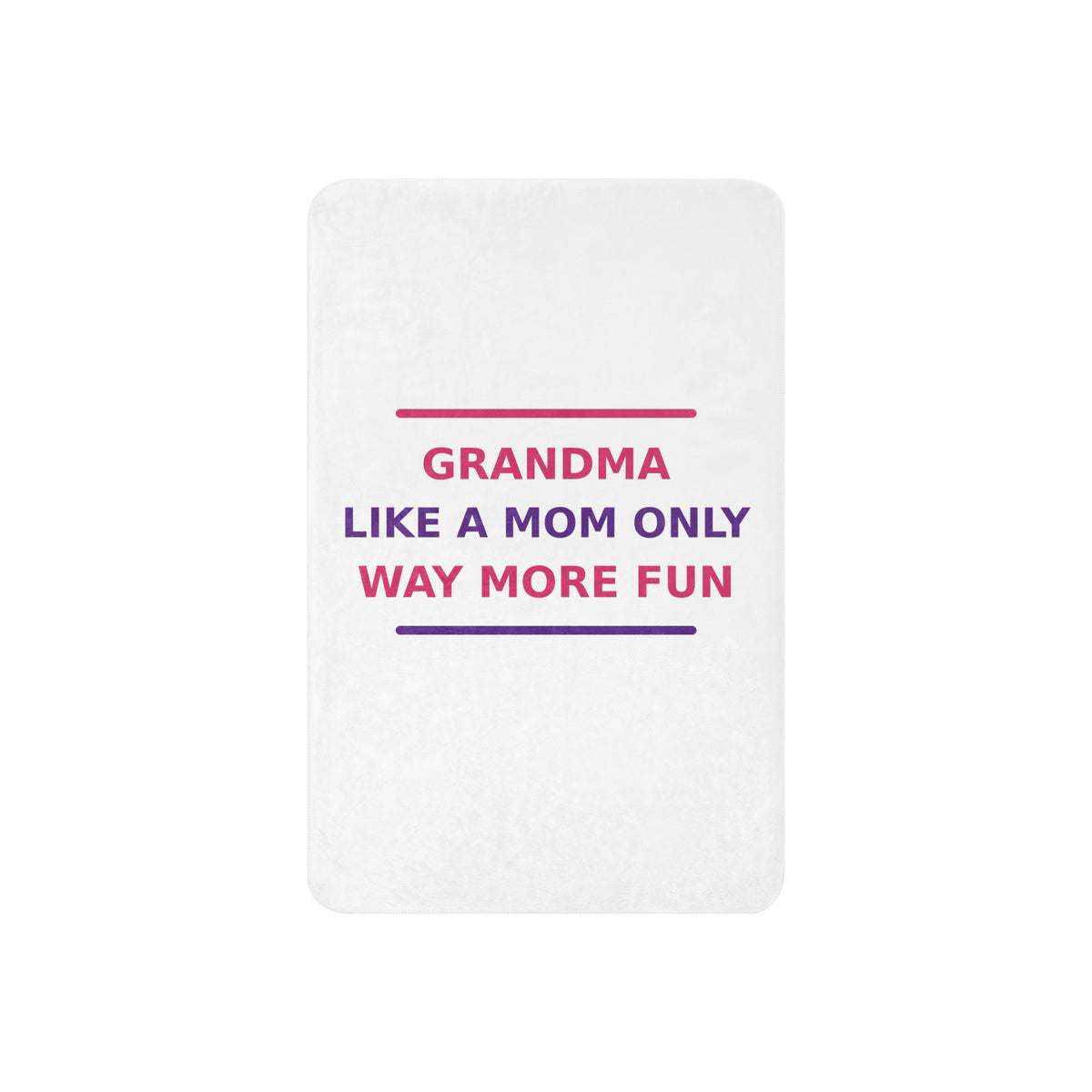 Grandma: Like A Mom, Only Way More Fun funny grandma sherpa blanket, front view
