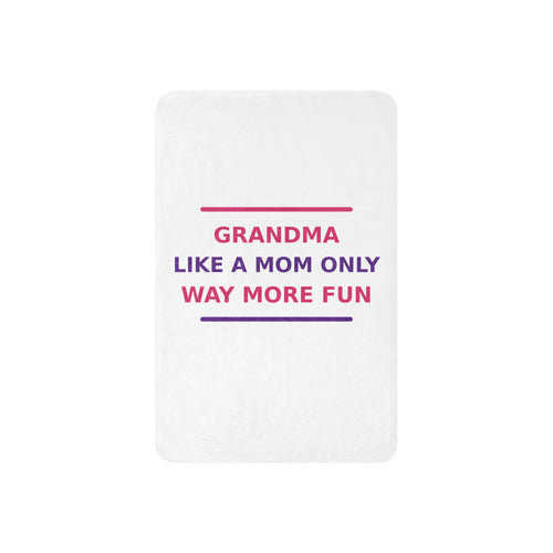 Grandma: Like A Mom, Only Way More Fun funny grandma sherpa blanket, front view