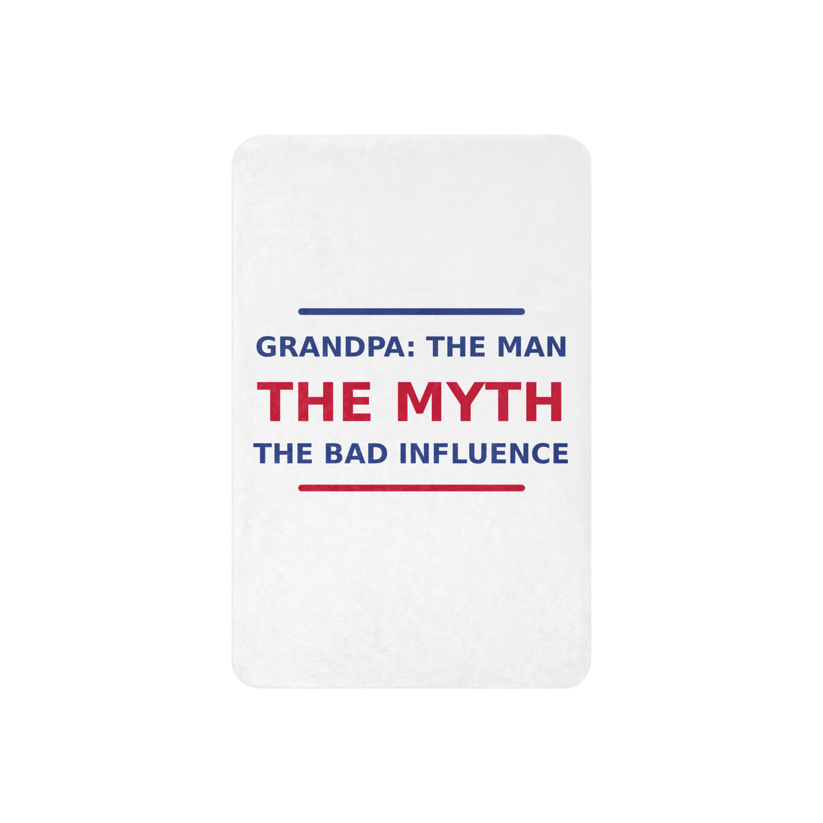 Grandpa: The Man, The Myth, The Bad Influence funny grandpa sherpa blanket, front view