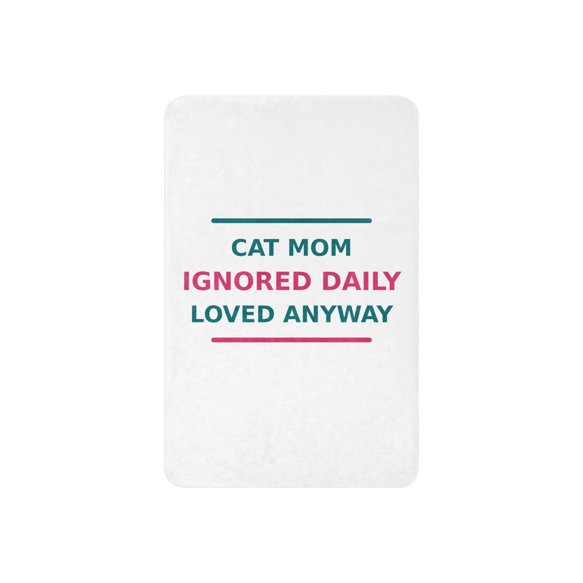 Cat Mom: Ignored Daily, Loved Anyway cat mom sherpa blanket, front view