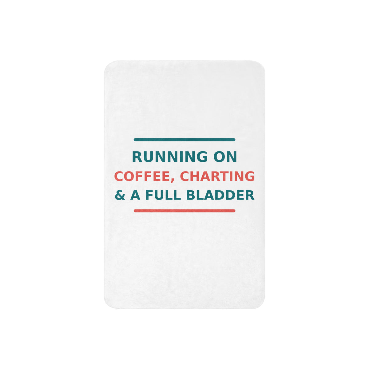 Running On Coffee, Charting & A Full Bladder funny nurse sherpa blanket, front view