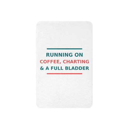 Running On Coffee, Charting & A Full Bladder funny nurse sherpa blanket, front view