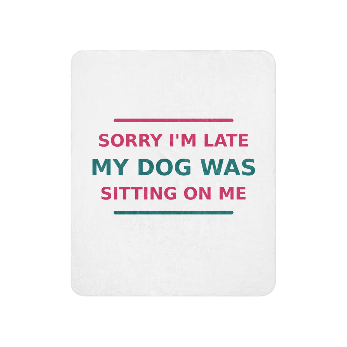 Sorry I'm Late, My Dog Was Sitting On Me dog mom sherpa blanket, front view