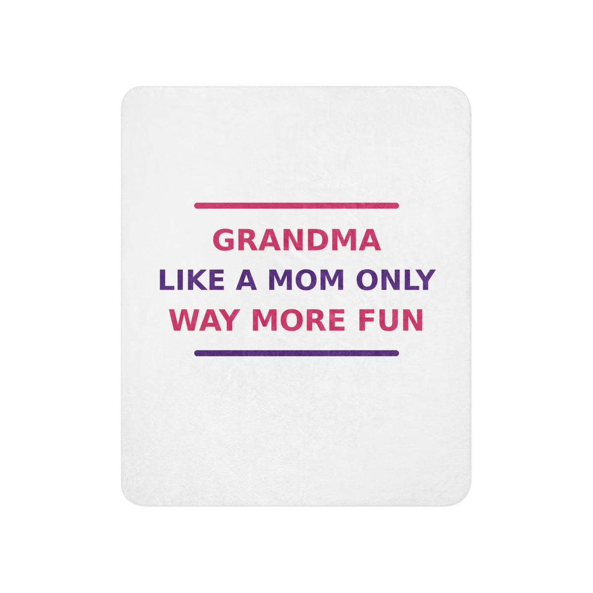 Grandma: Like A Mom, Only Way More Fun funny grandma sherpa blanket, front view