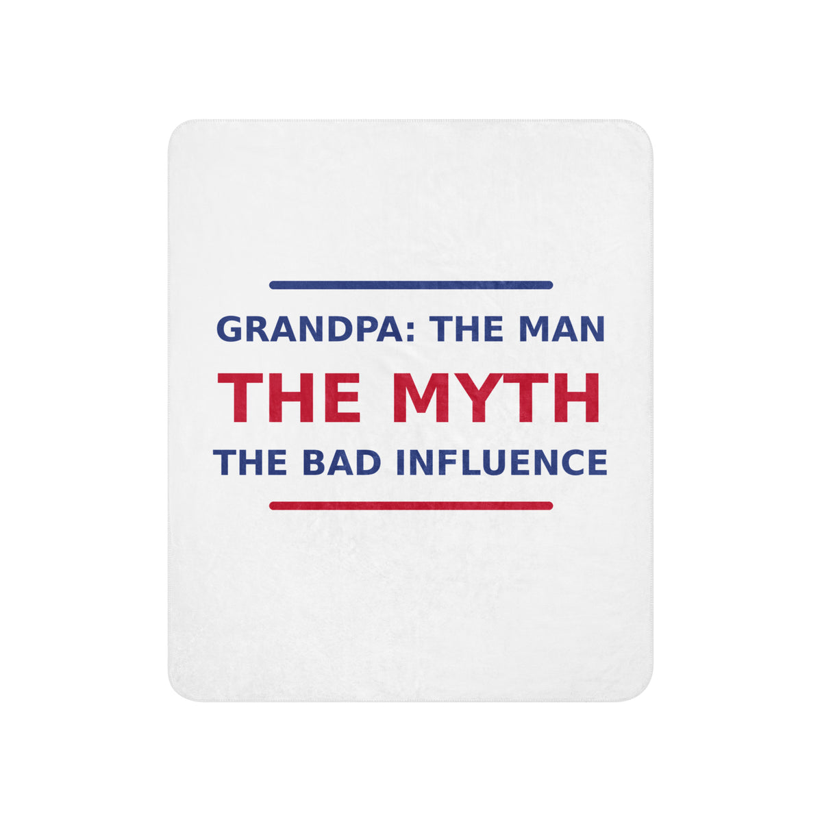 Grandpa: The Man, The Myth, The Bad Influence funny grandpa sherpa blanket, front view