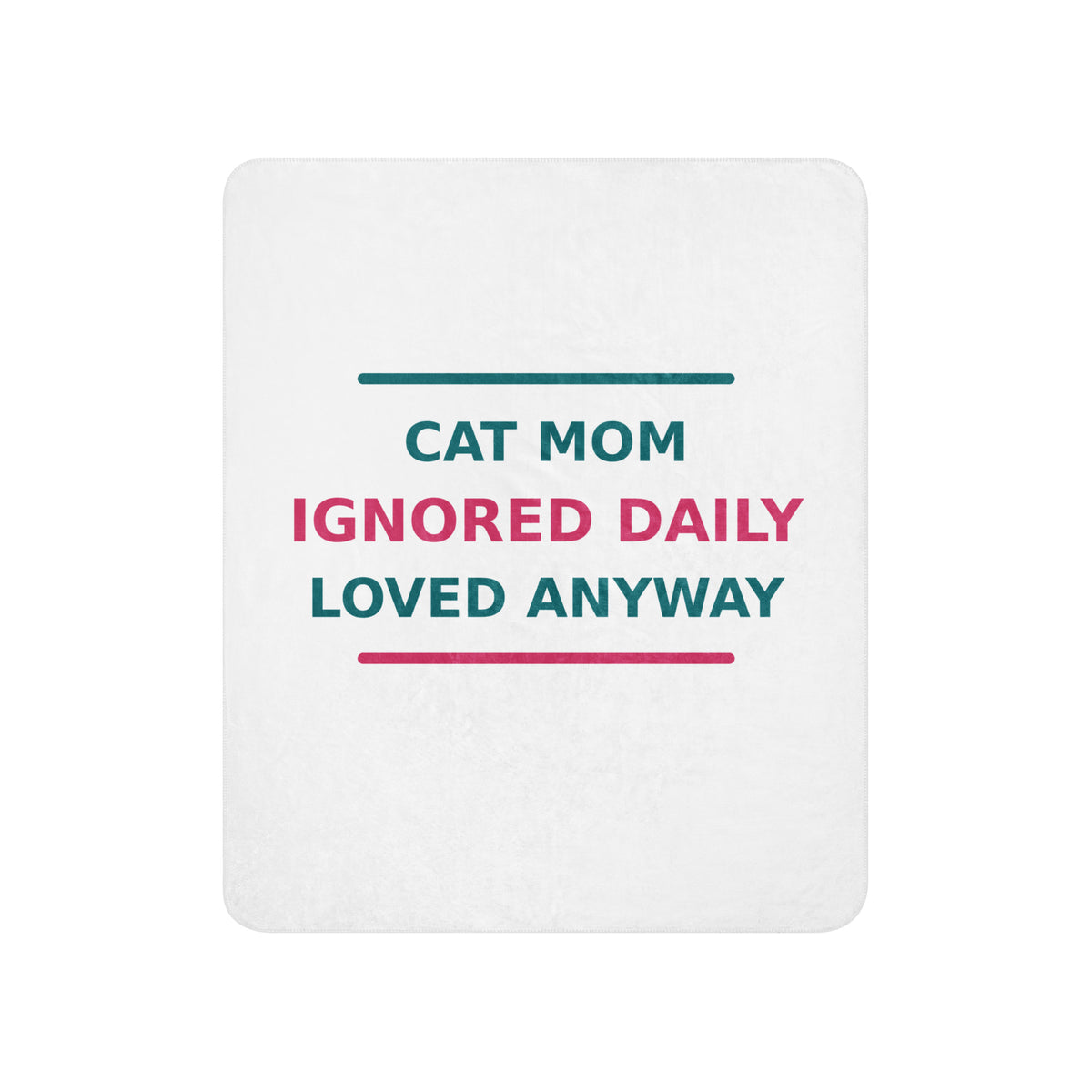 Cat Mom: Ignored Daily, Loved Anyway cat mom sherpa blanket, front view