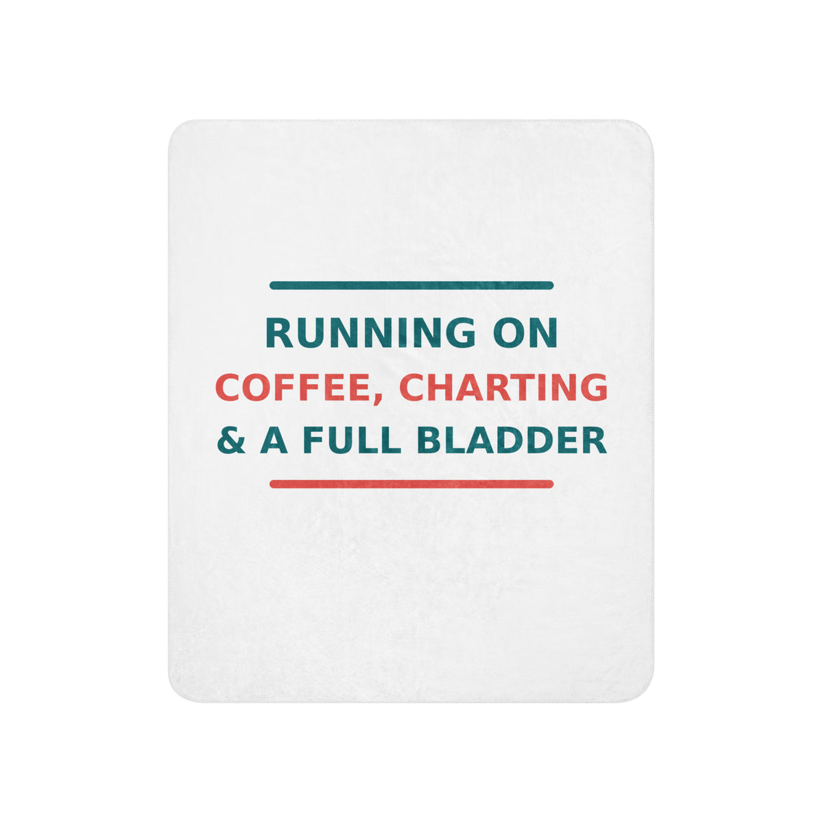 Running On Coffee, Charting & A Full Bladder funny nurse sherpa blanket, front view