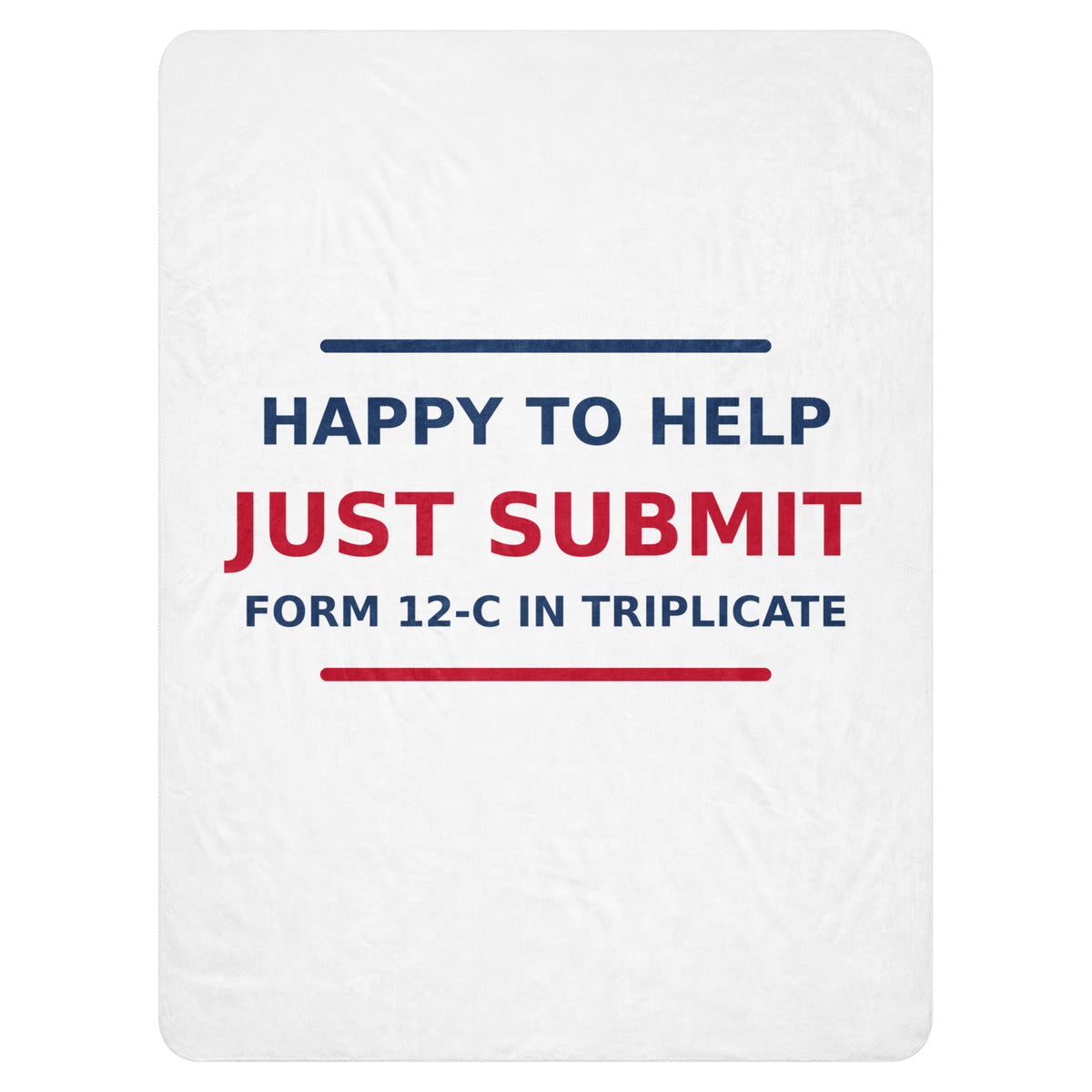 Just Submit Form 12-C In Triplicate funny coworker sherpa blanket, front view