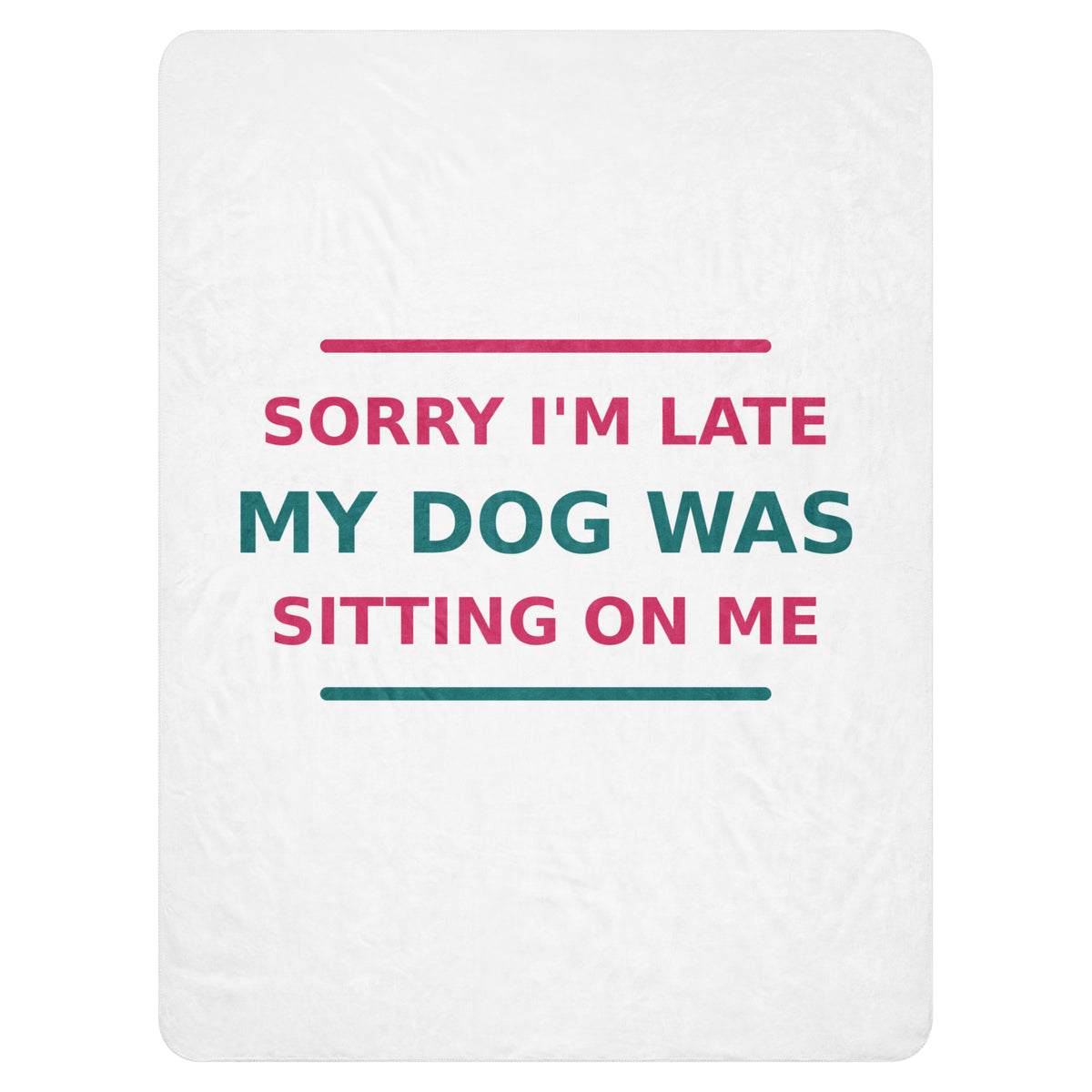 Sorry I'm Late, My Dog Was Sitting On Me dog mom sherpa blanket, front view