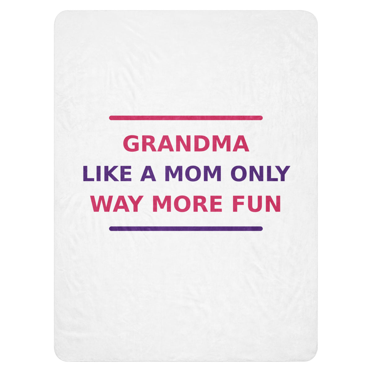 Grandma: Like A Mom, Only Way More Fun funny grandma sherpa blanket, front view