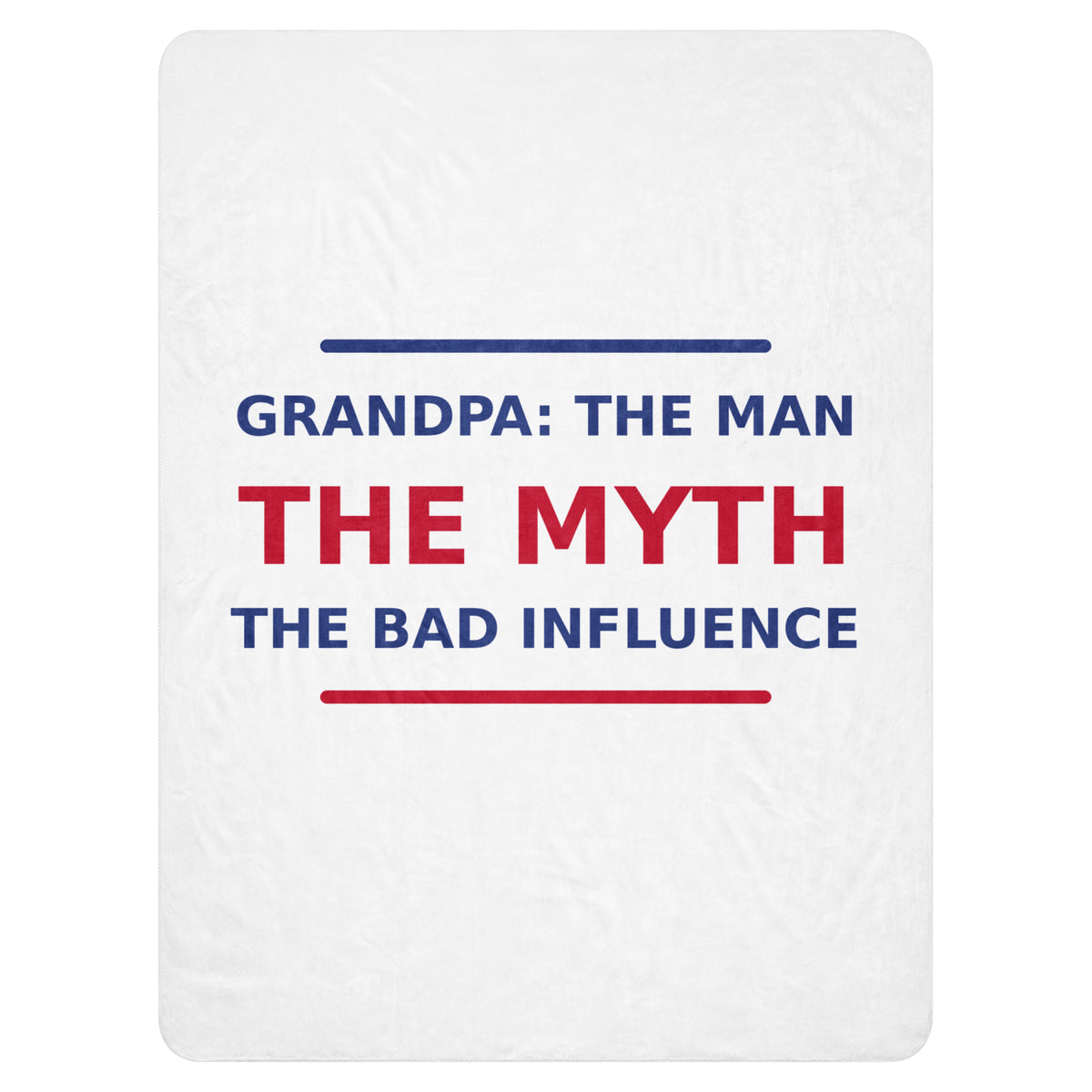 Grandpa: The Man, The Myth, The Bad Influence funny grandpa sherpa blanket, front view