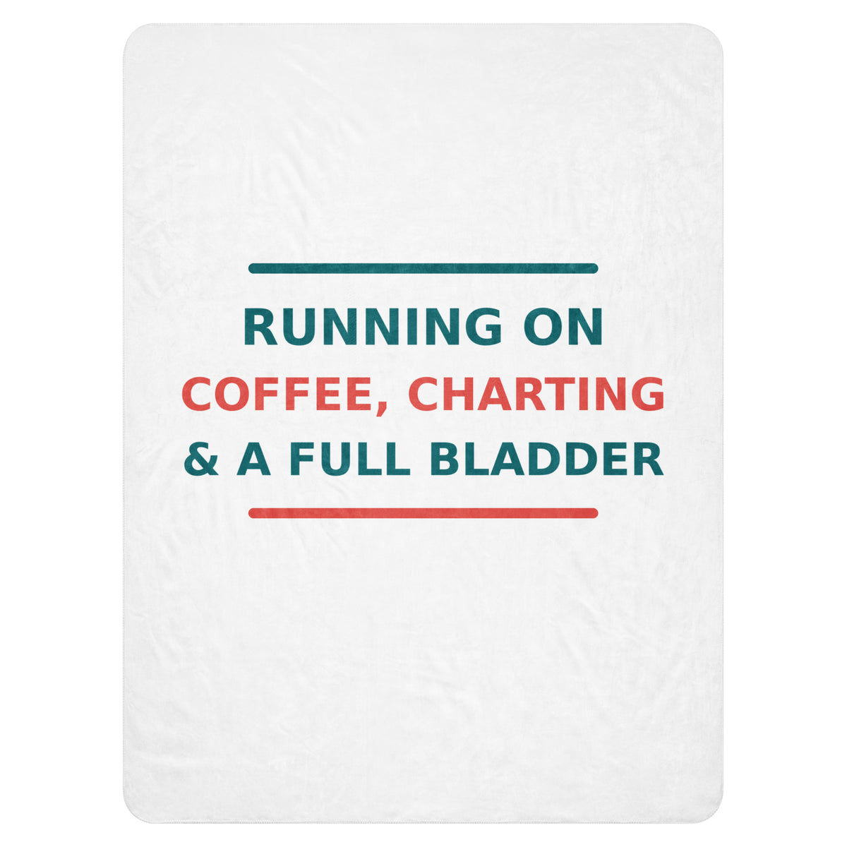 Running On Coffee, Charting & A Full Bladder funny nurse sherpa blanket, front view