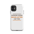 Speaking Hours Begin After Cup Two coffee lover iPhone case, front view