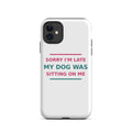 Sorry I'm Late, My Dog Was Sitting On Me dog mom iPhone case, front view