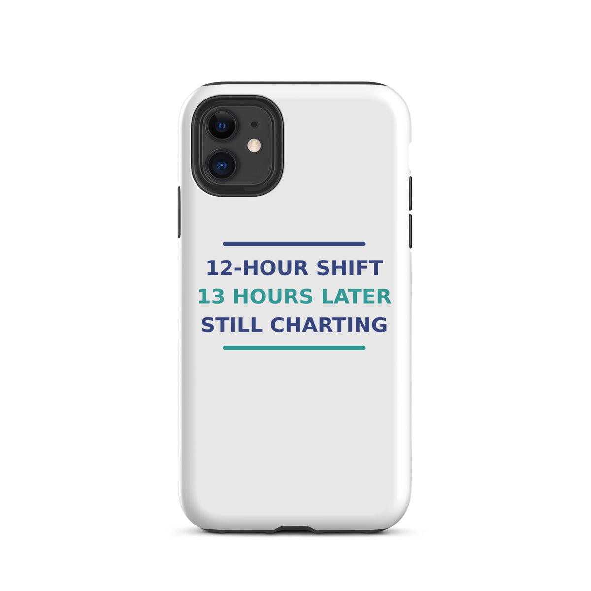 12-Hour Shift, 13 Hours Later, Still Charting funny nurse iPhone case, front view