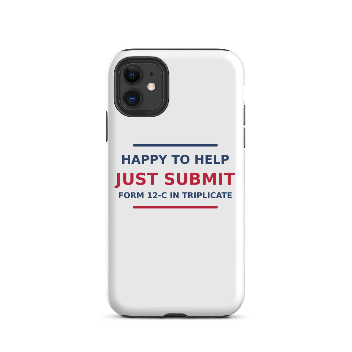 Just Submit Form 12-C In Triplicate funny coworker iPhone case, front view