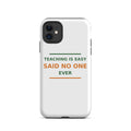Teaching Is Easy, Said No One Ever phone case by Little Laughs Co.