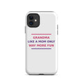 Grandma: Like A Mom, Only Way More Fun funny grandma iPhone case, front view