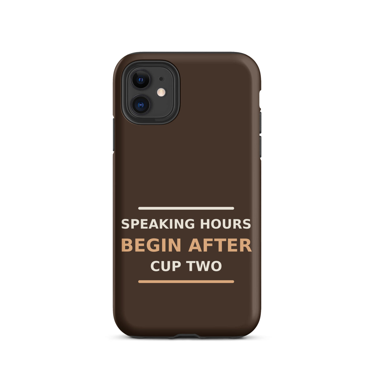 Speaking Hours Begin After Cup Two coffee lover iPhone case in Espresso, front view