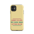 Sorry I'm Late, My Dog Was Sitting On Me phone case in Butter Yellow by Little Laughs Co.