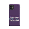 Sorry I'm Late, My Dog Was Sitting On Me phone case in Plum by Little Laughs Co.