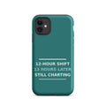 12-Hour Shift, 13 Hours Later, Still Charting funny nurse iPhone case in Scrub Teal, front view