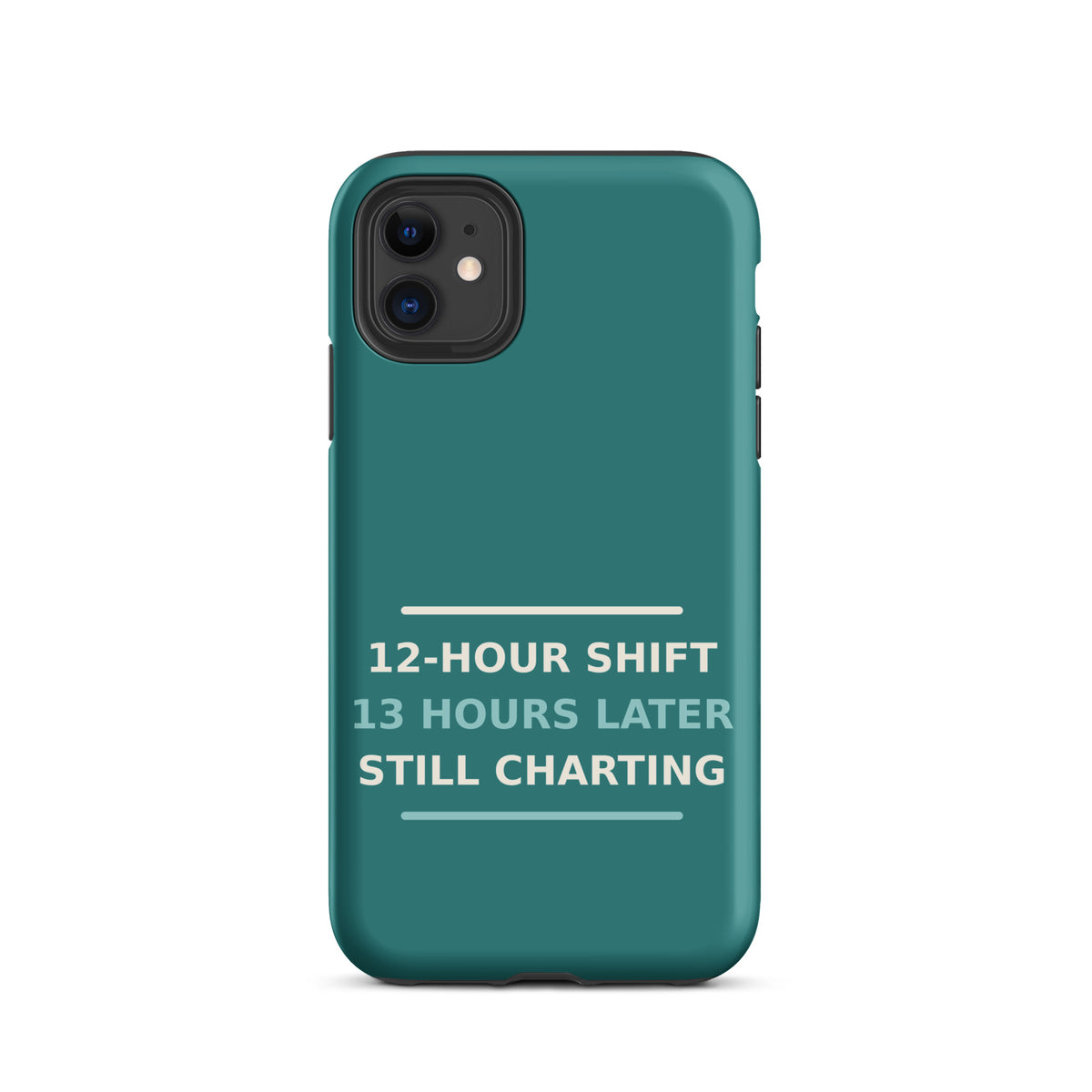 12-Hour Shift, 13 Hours Later, Still Charting funny nurse iPhone case in Scrub Teal, front view