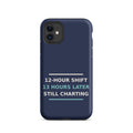 12-Hour Shift, 13 Hours Later, Still Charting funny nurse iPhone case in Navy, front view