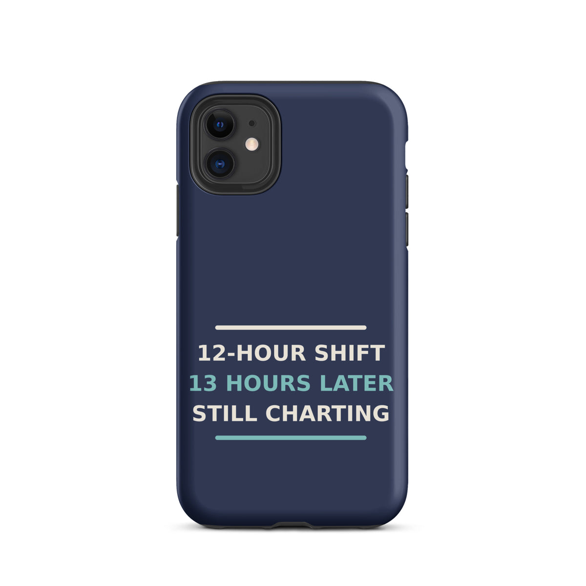 12-Hour Shift, 13 Hours Later, Still Charting funny nurse iPhone case in Navy, front view
