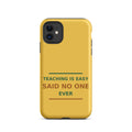 Teaching Is Easy, Said No One Ever phone case in Pencil Yellow by Little Laughs Co.