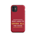 Most Likely To Drink All The Cocoa phone case in Holly Red by Little Laughs Co.