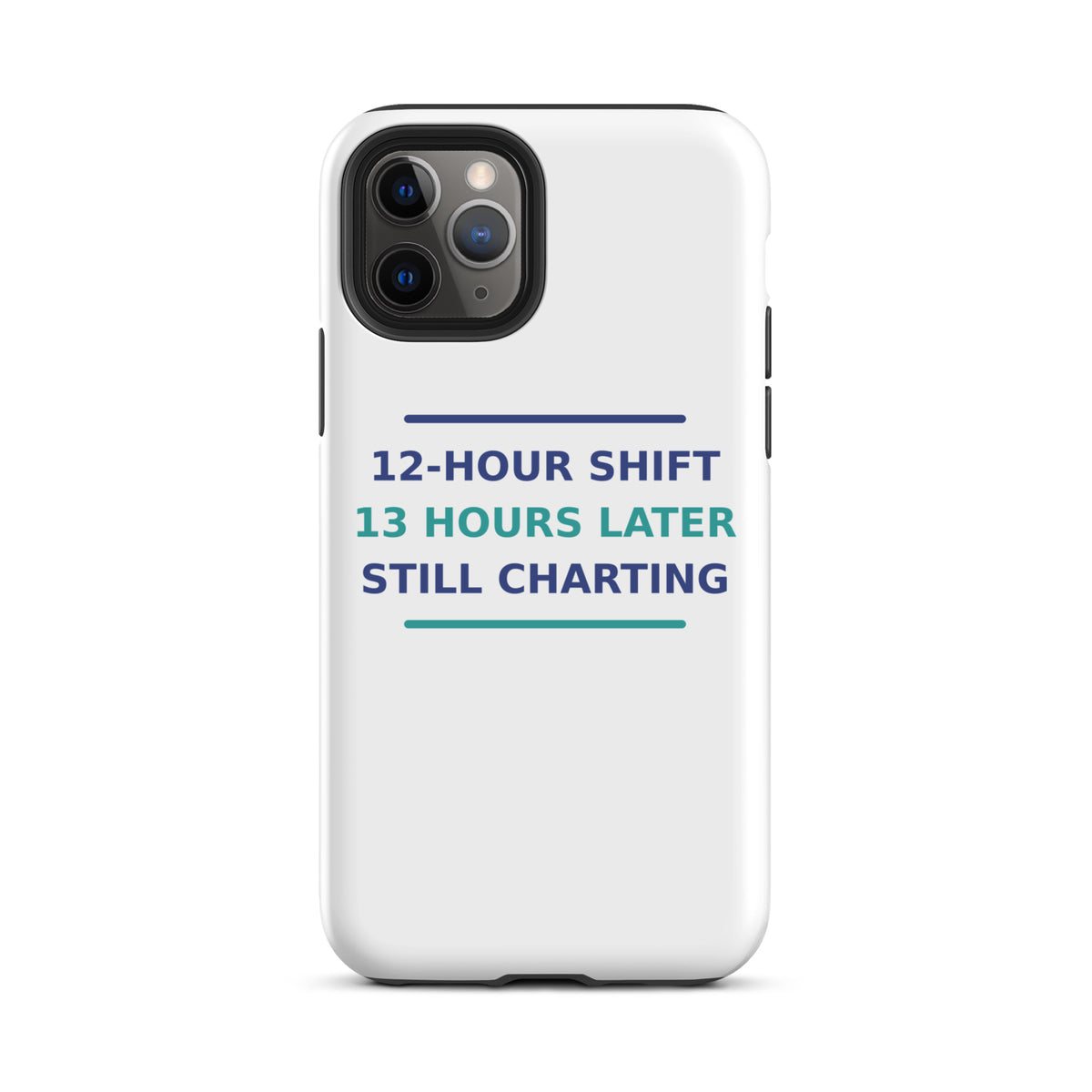 12-Hour Shift, 13 Hours Later, Still Charting funny nurse iPhone case, front view