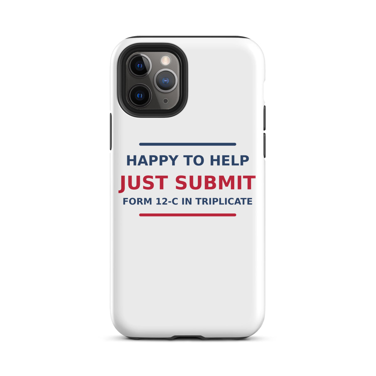Just Submit Form 12-C In Triplicate funny coworker iPhone case, front view