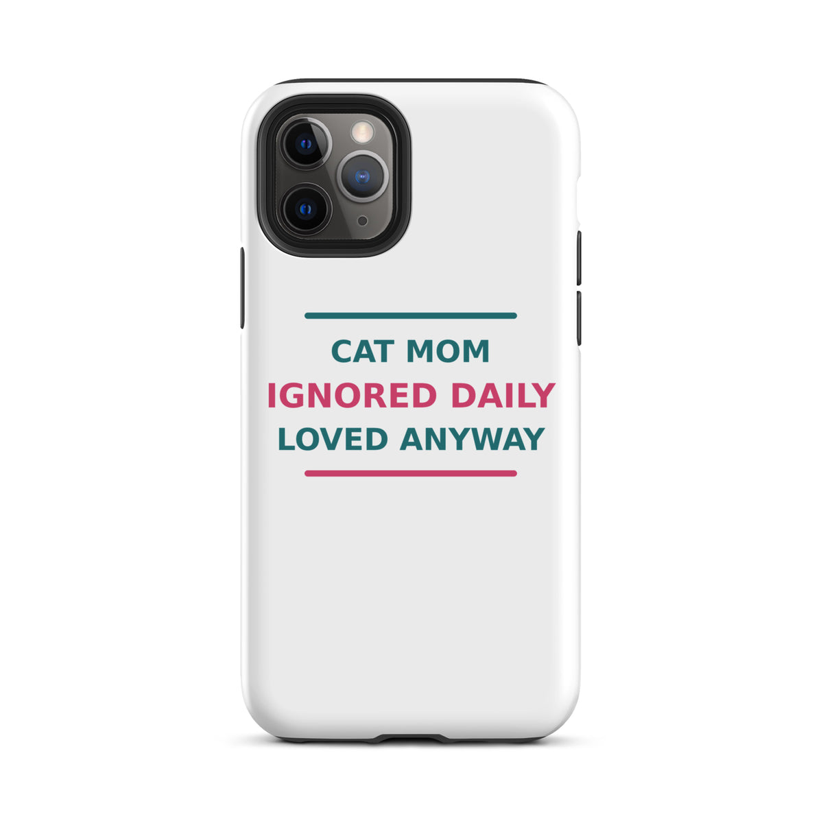 Cat Mom: Ignored Daily, Loved Anyway cat mom iPhone case, front view