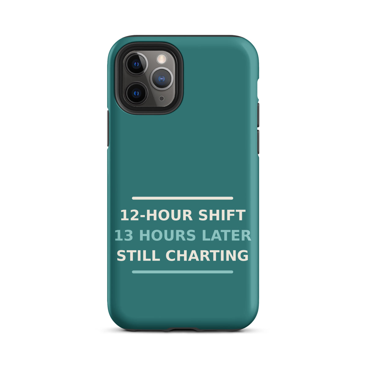 12-Hour Shift, 13 Hours Later, Still Charting funny nurse iPhone case in Scrub Teal, front view