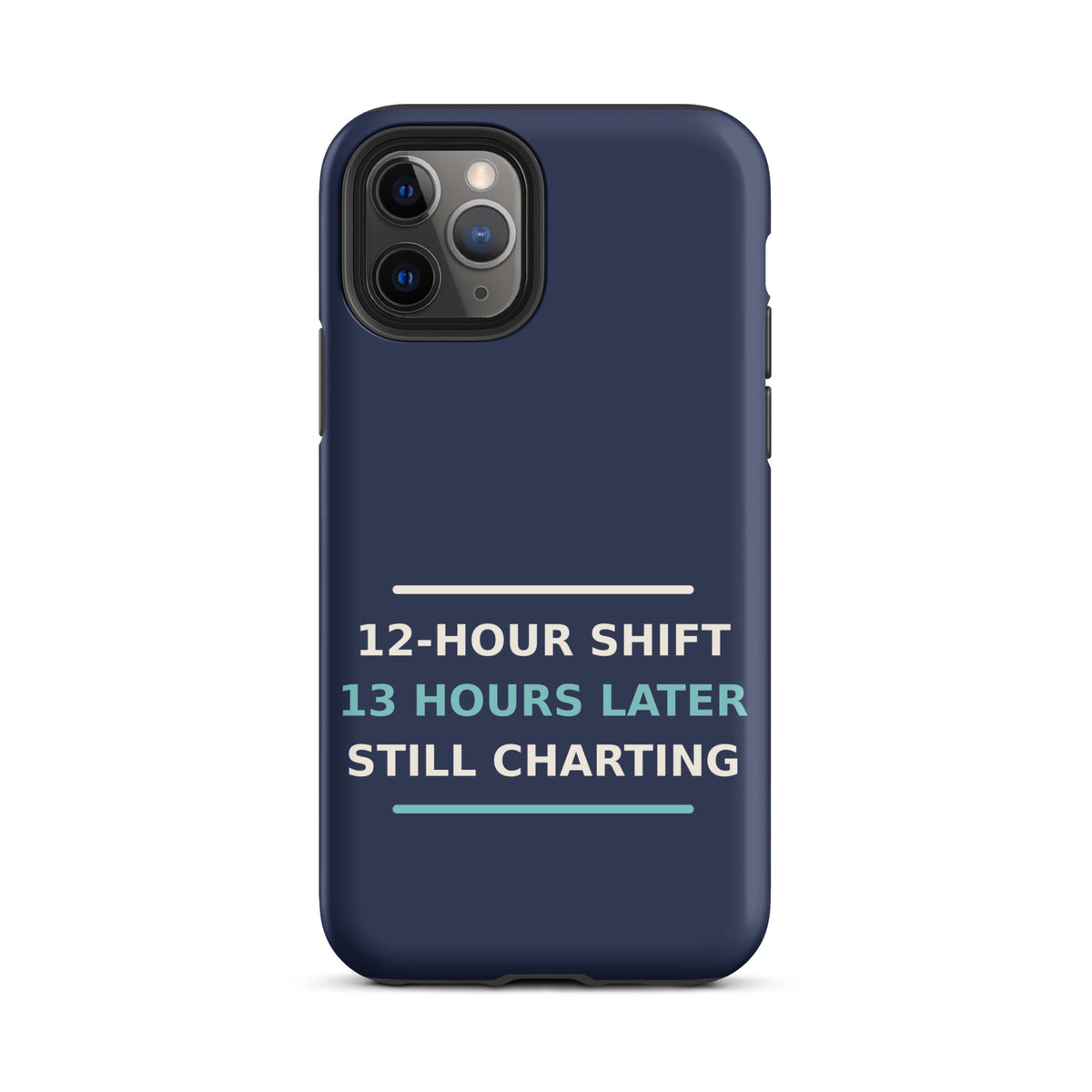 12-Hour Shift, 13 Hours Later, Still Charting funny nurse iPhone case in Navy, front view