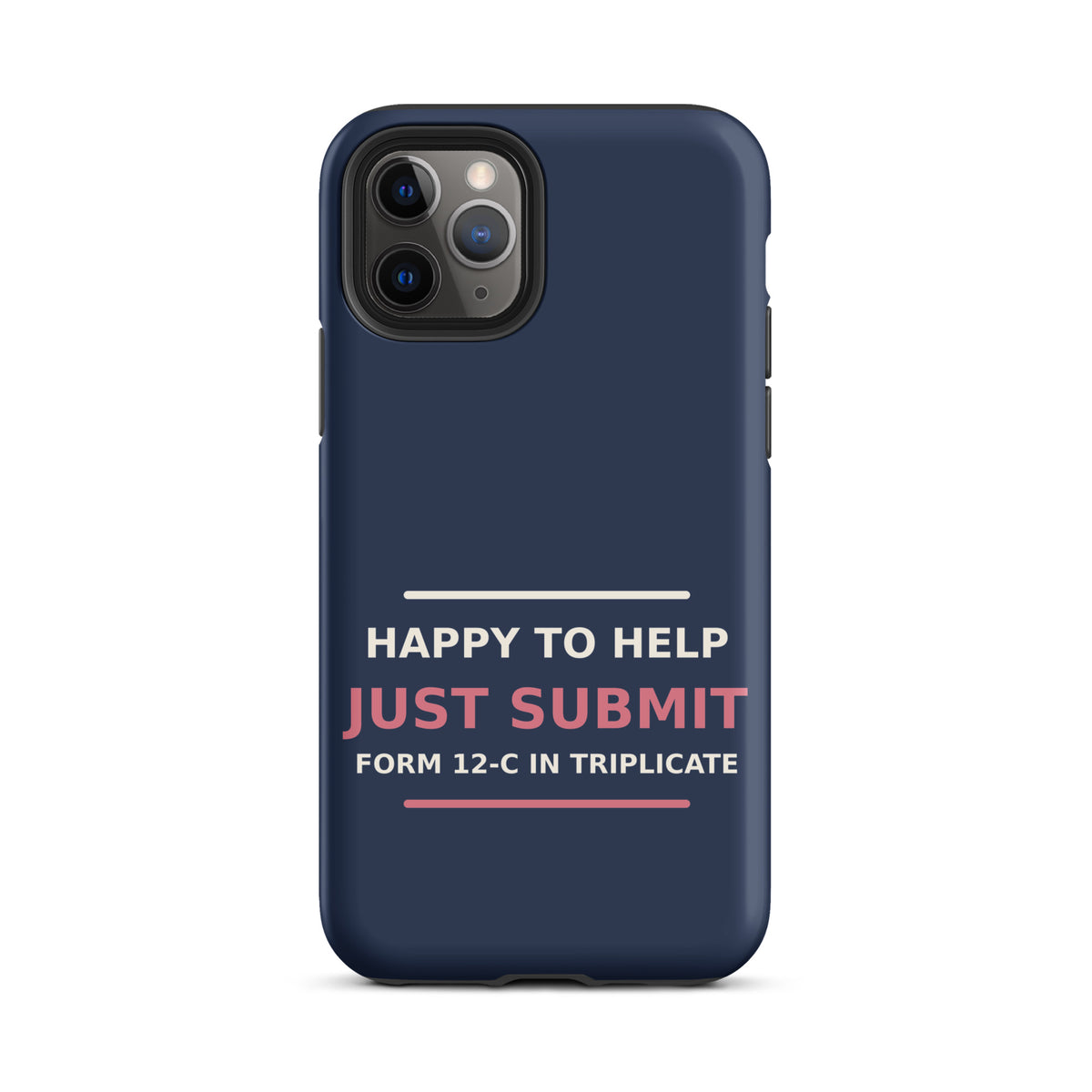 Just Submit Form 12-C In Triplicate funny coworker iPhone case in Navy, front view