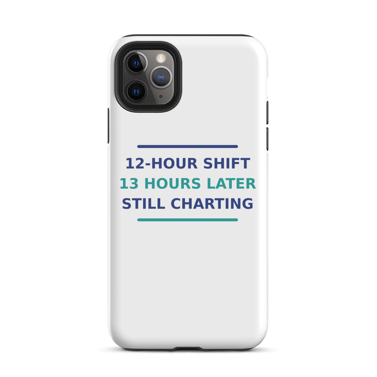 12-Hour Shift, 13 Hours Later, Still Charting funny nurse iPhone case, front view