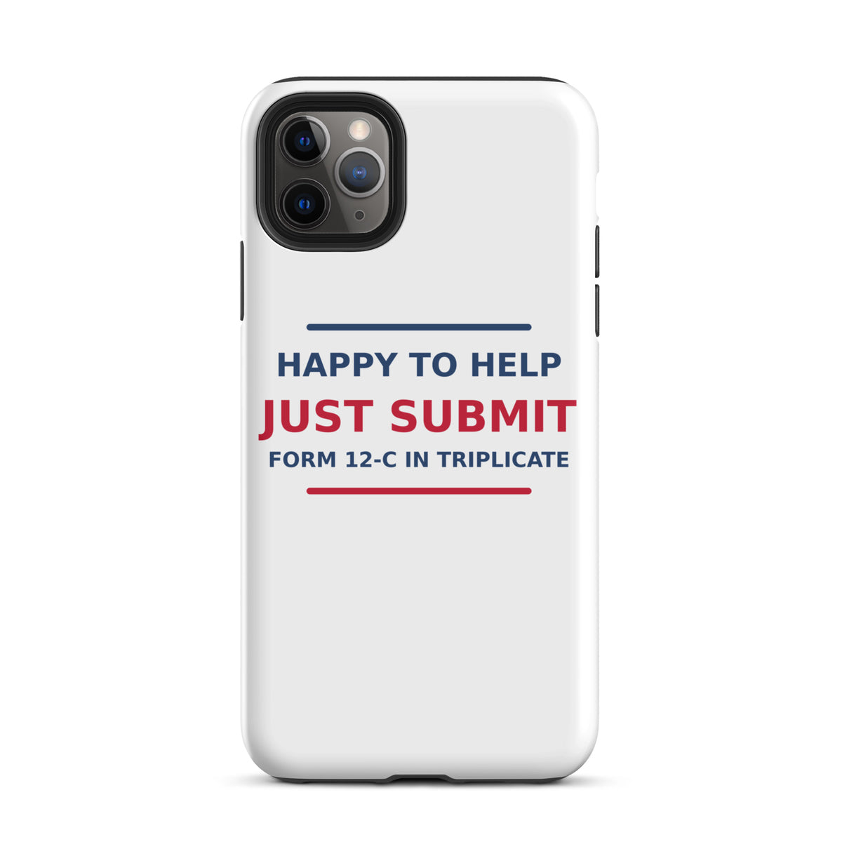 Just Submit Form 12-C In Triplicate funny coworker iPhone case, front view