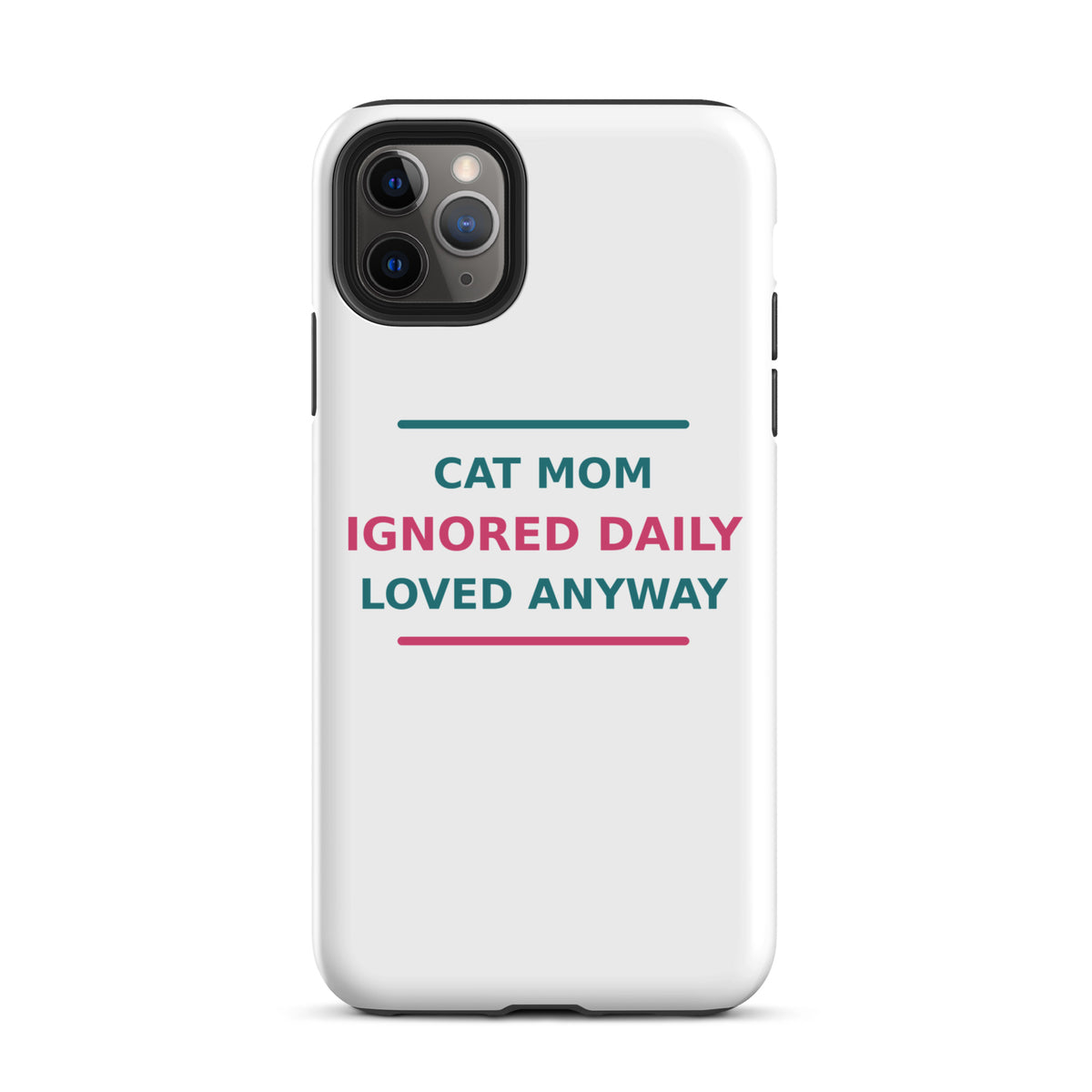 Cat Mom: Ignored Daily, Loved Anyway cat mom iPhone case, front view