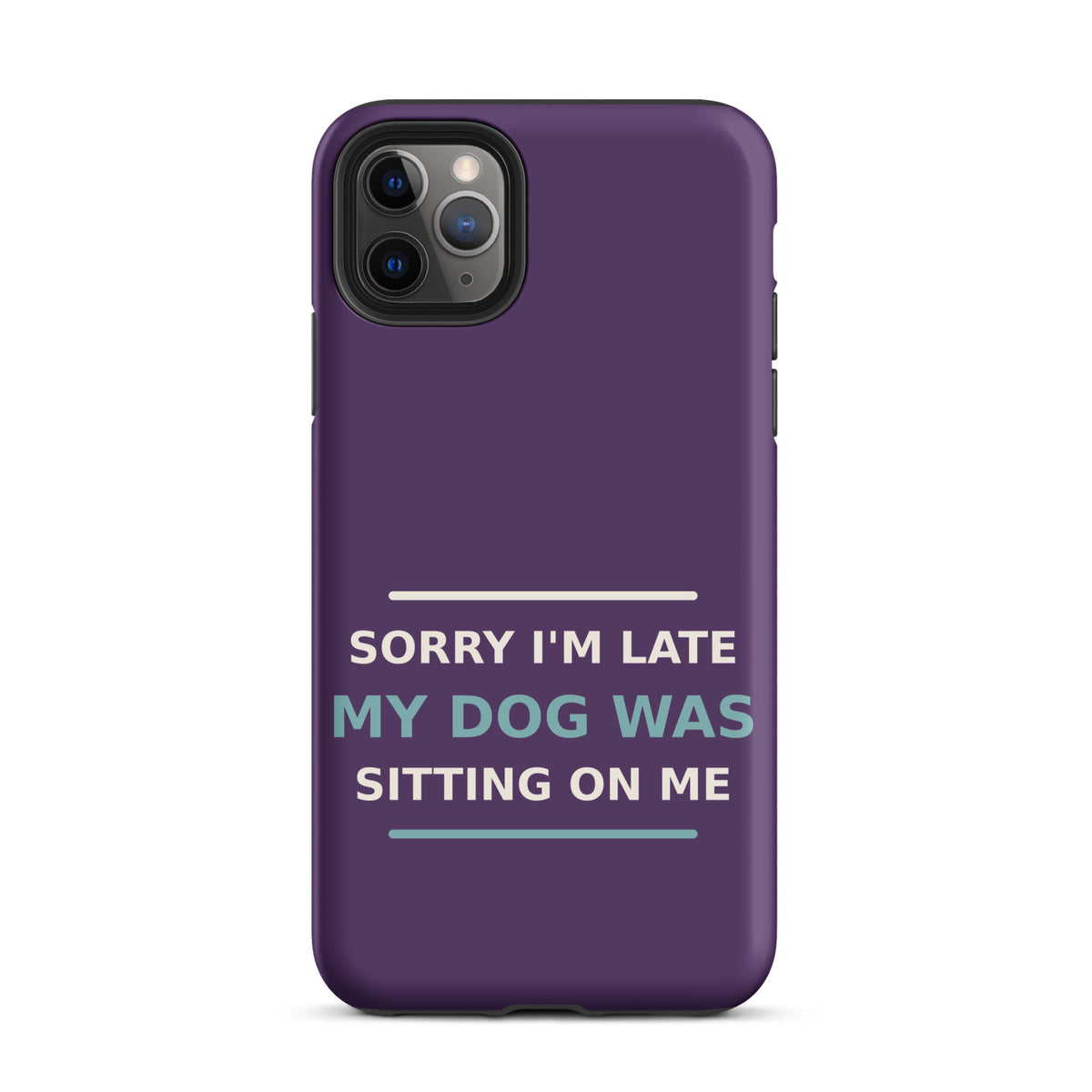 Sorry I'm Late, My Dog Was Sitting On Me phone case in Plum by Little Laughs Co.